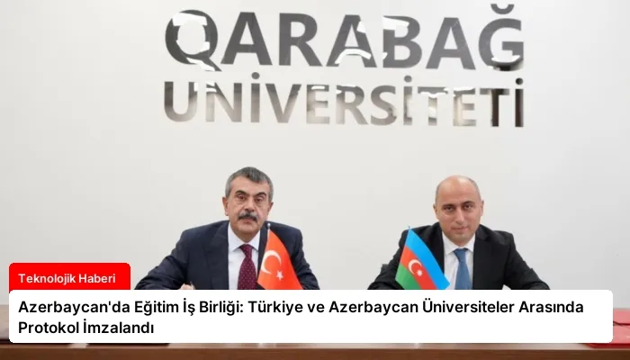 Azerbaycan’da Eğitim İş Birliği: Türkiye ve Azerbaycan Üniversiteler Arasında Protokol İmzalandı