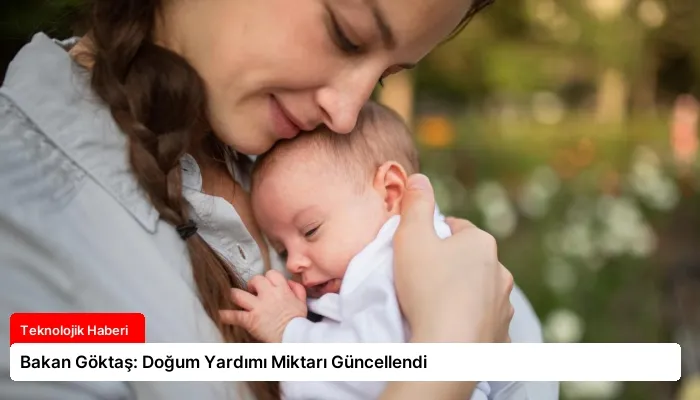 Bakan Göktaş: Doğum Yardımı Miktarı Güncellendi