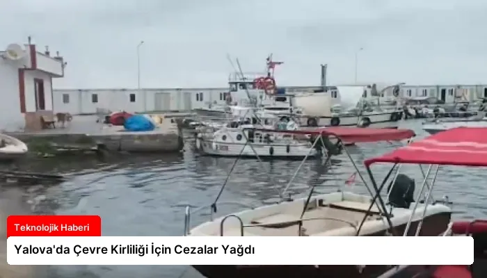 Yalova’da Çevre Kirliliği İçin Cezalar Yağdı
