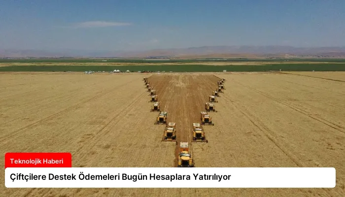 Çiftçilere Destek Ödemeleri Bugün Hesaplara Yatırılıyor