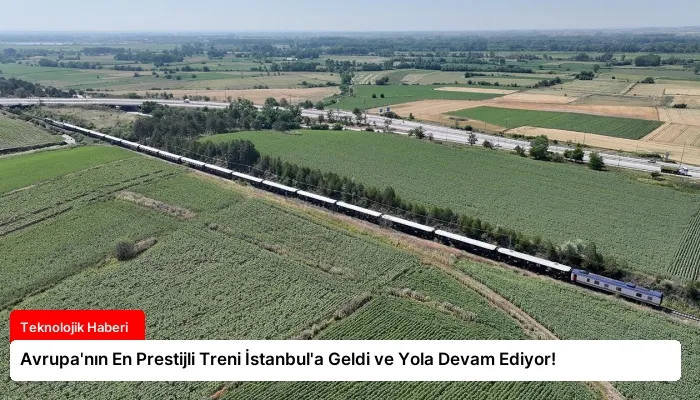 Avrupa’nın En Prestijli Treni İstanbul’a Geldi ve Yola Devam Ediyor!
