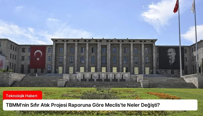 TBMM’nin Sıfır Atık Projesi Raporuna Göre Meclis’te Neler Değişti?