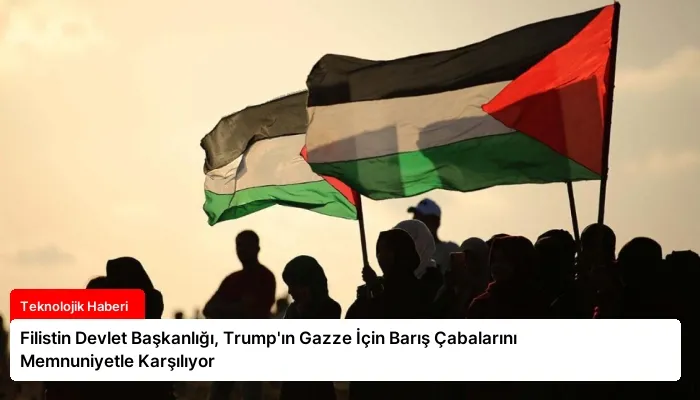 Filistin Devlet Başkanlığı, Trump’ın Gazze İçin Barış Çabalarını Memnuniyetle Karşılıyor