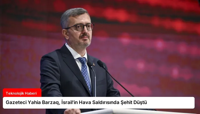 Gazeteci Yahia Barzaq, İsrail’in Hava Saldırısında Şehit Düştü