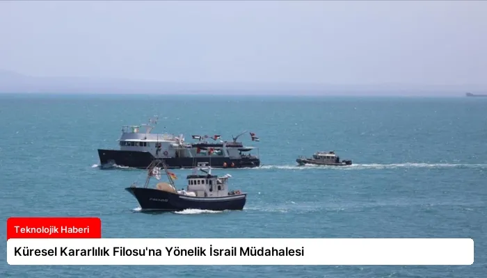 Küresel Kararlılık Filosu’na Yönelik İsrail Müdahalesi