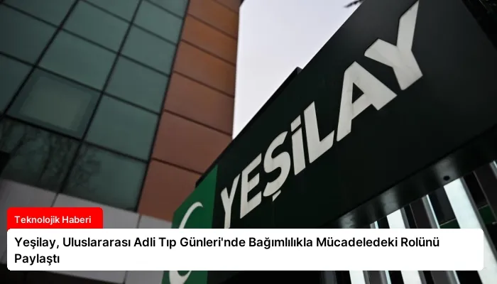 Yeşilay, Uluslararası Adli Tıp Günleri’nde Bağımlılıkla Mücadeledeki Rolünü Paylaştı