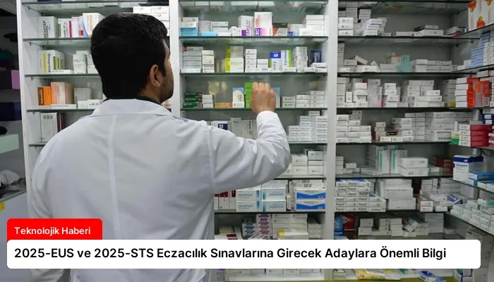 2025-EUS ve 2025-STS Eczacılık Sınavlarına Girecek Adaylara Önemli Bilgi
