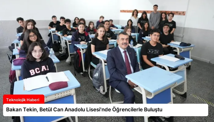 Bakan Tekin, Betül Can Anadolu Lisesi’nde Öğrencilerle Buluştu