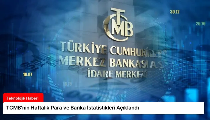 TCMB’nin Haftalık Para ve Banka İstatistikleri Açıklandı