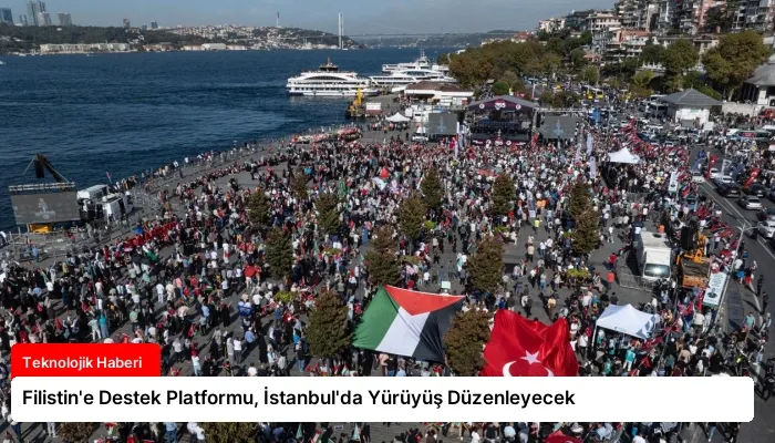 Filistin’e Destek Platformu, İstanbul’da Yürüyüş Düzenleyecek