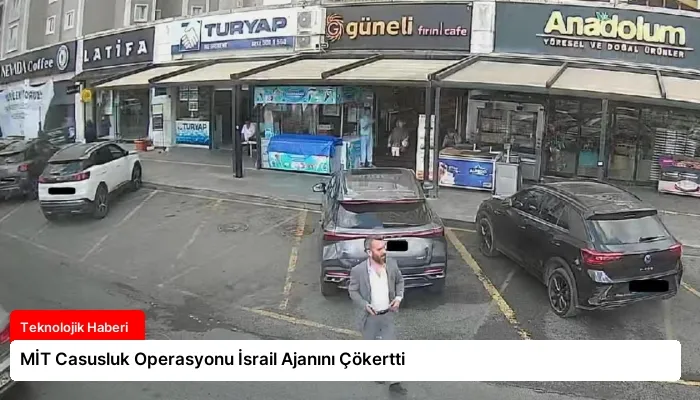 MİT Casusluk Operasyonu İsrail Ajanını Çökertti