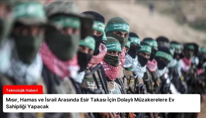 Mısır, Hamas ve İsrail Arasında Esir Takası İçin Dolaylı Müzakerelere Ev Sahipliği Yapacak