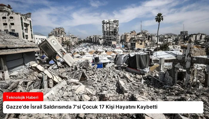 Gazze’de İsrail Saldırısında 7’si Çocuk 17 Kişi Hayatını Kaybetti