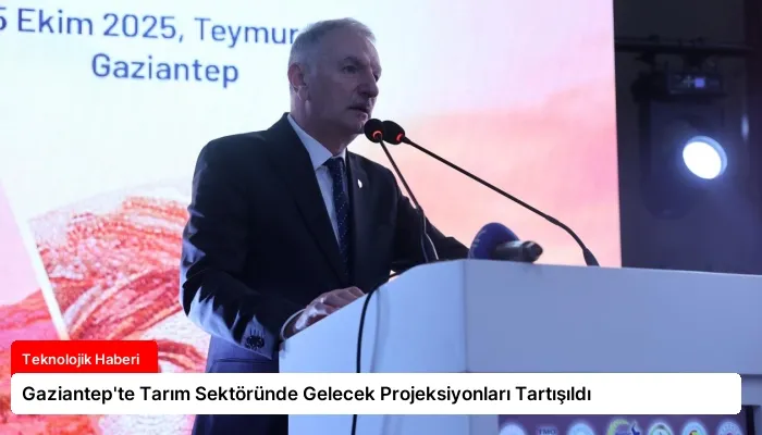 Gaziantep’te Tarım Sektöründe Gelecek Projeksiyonları Tartışıldı