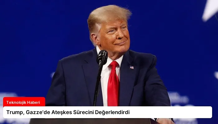 Trump, Gazze’de Ateşkes Sürecini Değerlendirdi