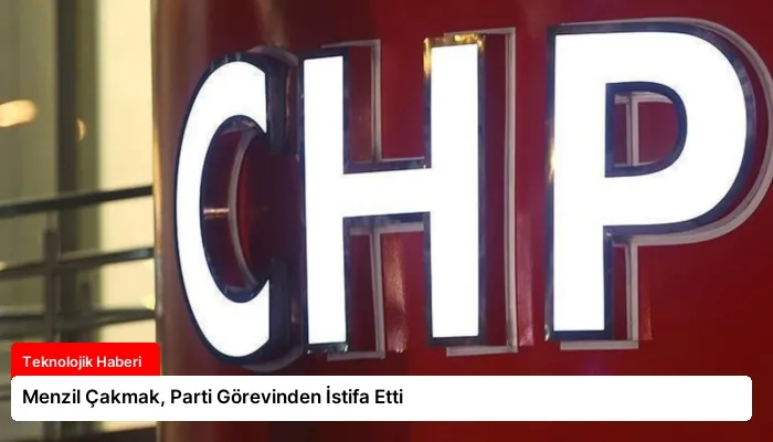 Menzil Çakmak, Parti Görevinden İstifa Etti