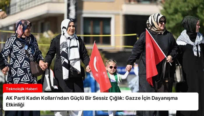 AK Parti Kadın Kolları’ndan Güçlü Bir Sessiz Çığlık: Gazze İçin Dayanışma Etkinliği