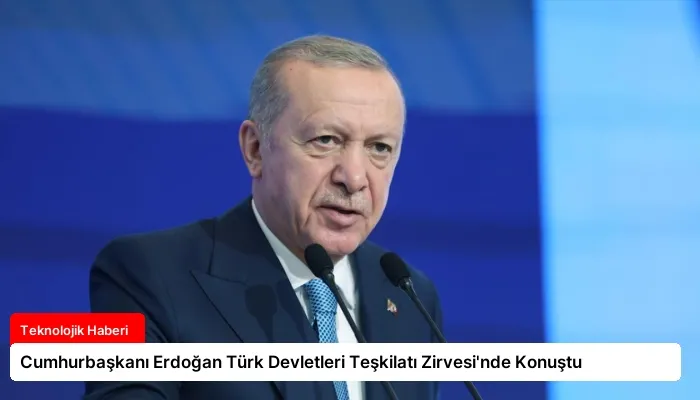 Cumhurbaşkanı Erdoğan Türk Devletleri Teşkilatı Zirvesi’nde Konuştu