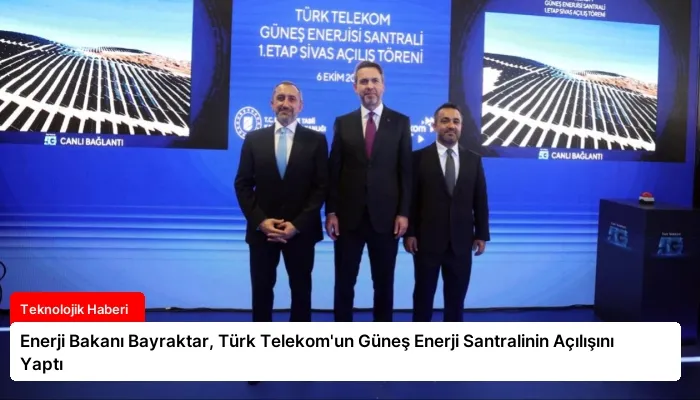 Enerji Bakanı Bayraktar, Türk Telekom’un Güneş Enerji Santralinin Açılışını Yaptı