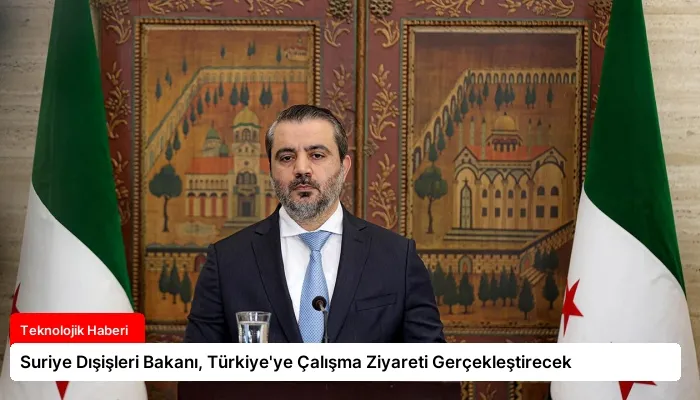 Suriye Dışişleri Bakanı, Türkiye’ye Çalışma Ziyareti Gerçekleştirecek