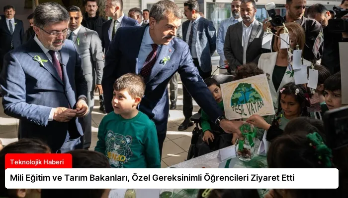 Mili Eğitim ve Tarım Bakanları, Özel Gereksinimli Öğrencileri Ziyaret Etti