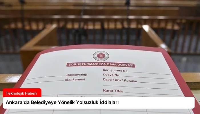 Ankara’da Belediyeye Yönelik Yolsuzluk İddiaları