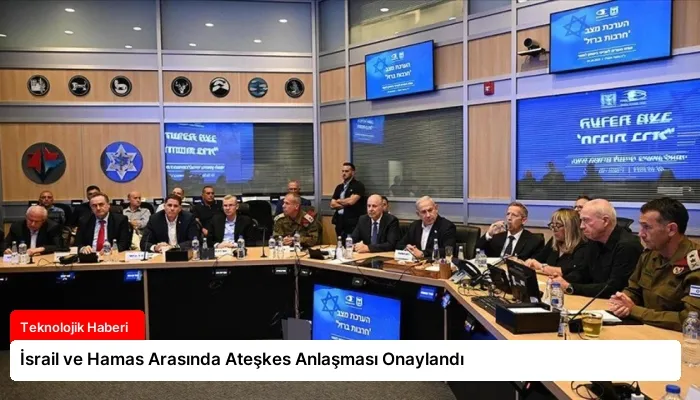 İsrail ve Hamas Arasında Ateşkes Anlaşması Onaylandı