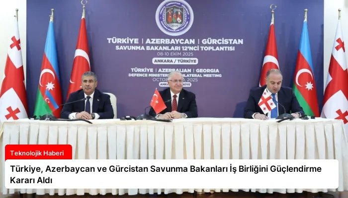Türkiye, Azerbaycan ve Gürcistan Savunma Bakanları İş Birliğini Güçlendirme Kararı Aldı
