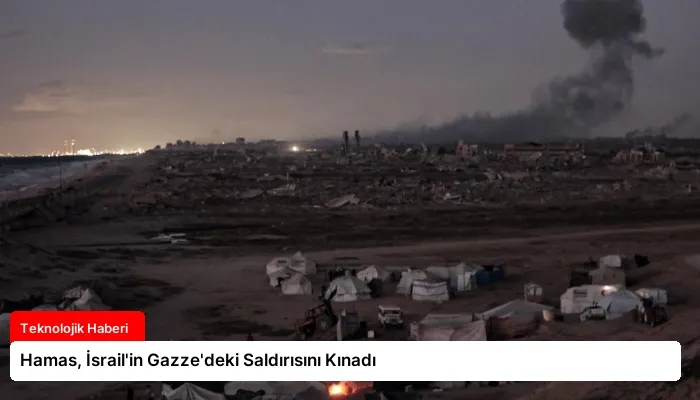 Hamas, İsrail’in Gazze’deki Saldırısını Kınadı