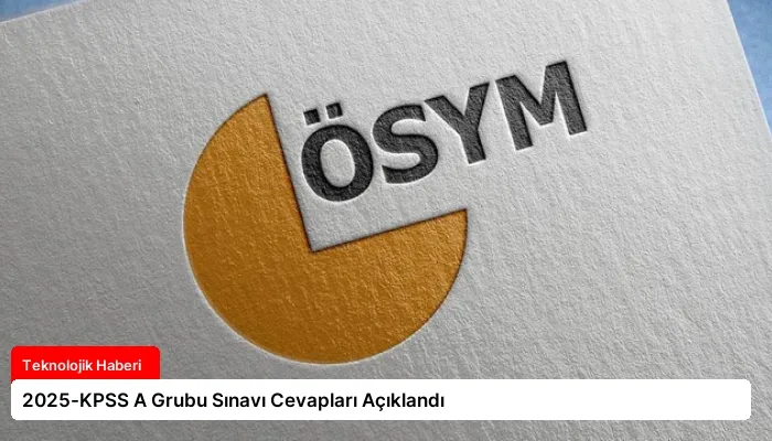 2025-KPSS A Grubu Sınavı Cevapları Açıklandı