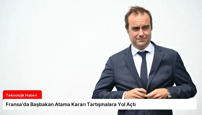 Fransa’da Başbakan Atama Kararı Tartışmalara Yol Açtı