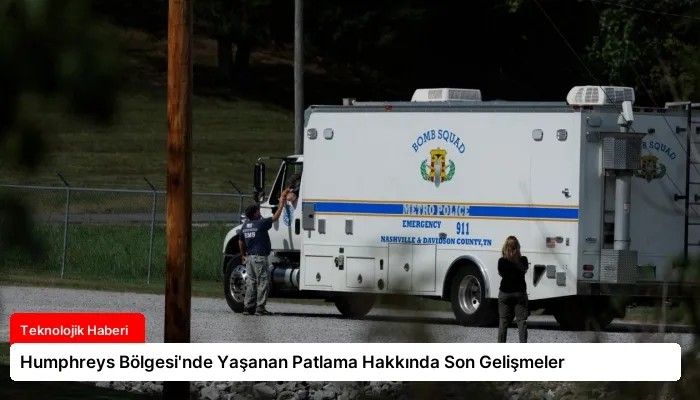 Humphreys Bölgesi’nde Yaşanan Patlama Hakkında Son Gelişmeler