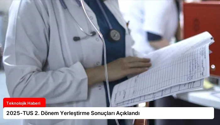 2025-TUS 2. Dönem Yerleştirme Sonuçları Açıklandı