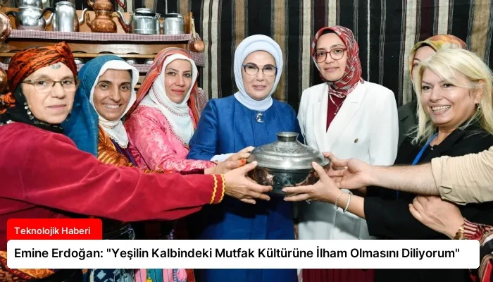 Emine Erdoğan: “Yeşilin Kalbindeki Mutfak Kültürüne İlham Olmasını Diliyorum”