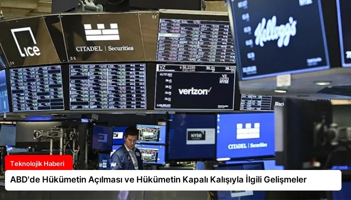 ABD’de Hükümetin Açılması ve Hükümetin Kapalı Kalışıyla İlgili Gelişmeler