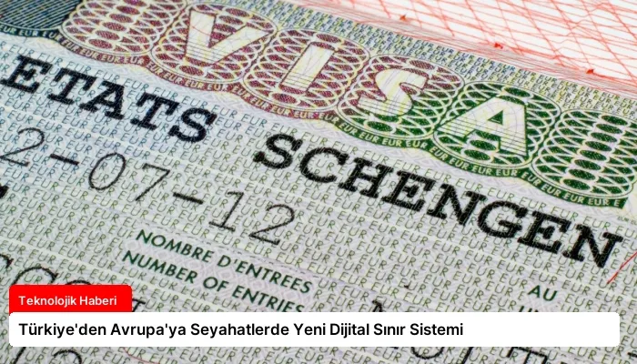 Türkiye’den Avrupa’ya Seyahatlerde Yeni Dijital Sınır Sistemi