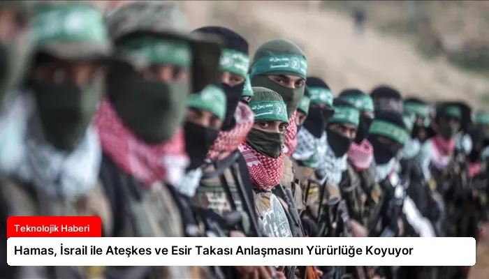 Hamas, İsrail ile Ateşkes ve Esir Takası Anlaşmasını Yürürlüğe Koyuyor