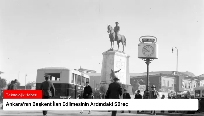 Ankara’nın Başkent İlan Edilmesinin Ardındaki Süreç