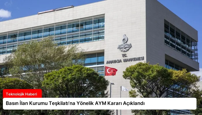 Basın İlan Kurumu Teşkilatı’na Yönelik AYM Kararı Açıklandı