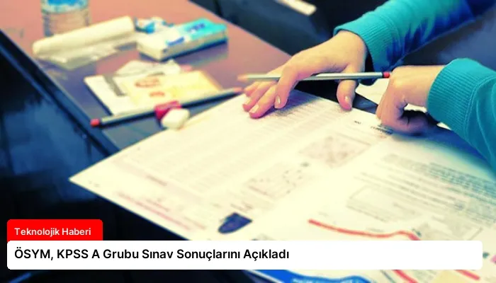 ÖSYM, KPSS A Grubu Sınav Sonuçlarını Açıkladı