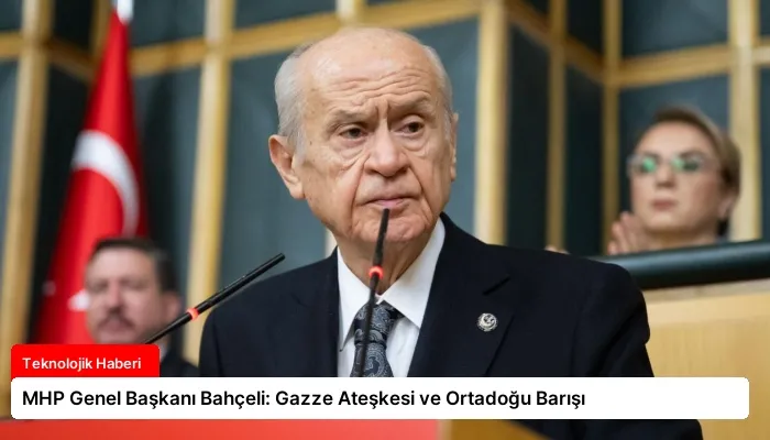 MHP Genel Başkanı Bahçeli: Gazze Ateşkesi ve Ortadoğu Barışı