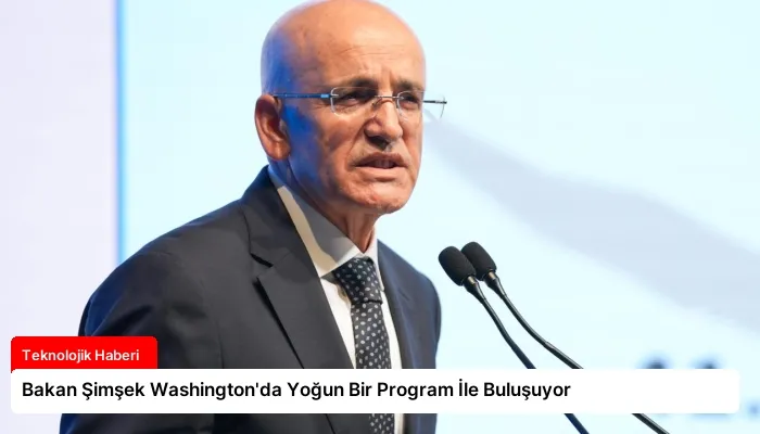 Bakan Şimşek Washington’da Yoğun Bir Program İle Buluşuyor