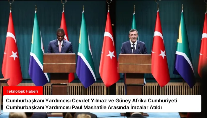 Cumhurbaşkanı Yardımcısı Cevdet Yılmaz ve Güney Afrika Cumhuriyeti Cumhurbaşkanı Yardımcısı Paul Mashatile Arasında İmzalar Atıldı