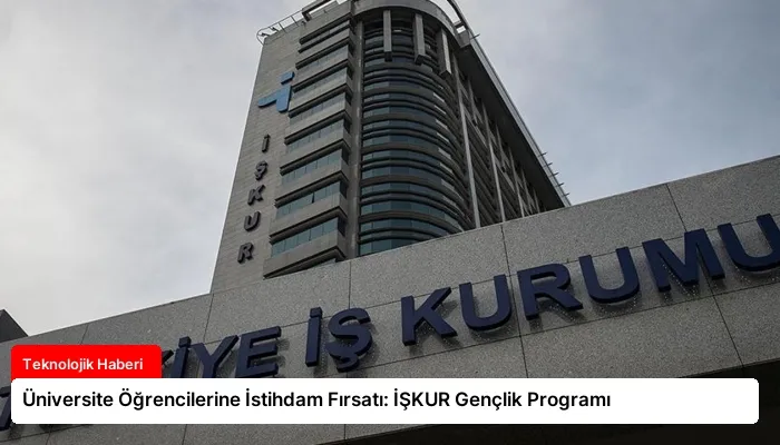 Üniversite Öğrencilerine İstihdam Fırsatı: İŞKUR Gençlik Programı