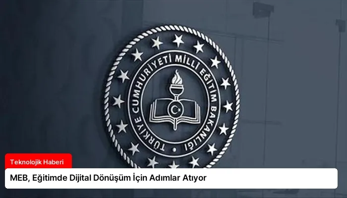 MEB, Eğitimde Dijital Dönüşüm İçin Adımlar Atıyor