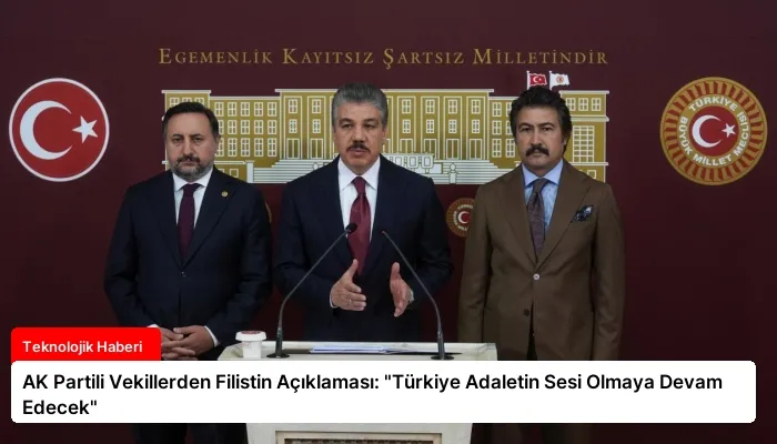 AK Partili Vekillerden Filistin Açıklaması: “Türkiye Adaletin Sesi Olmaya Devam Edecek”