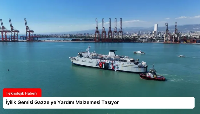 İyilik Gemisi Gazze’ye Yardım Malzemesi Taşıyor