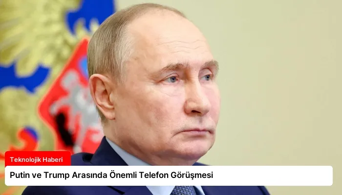 Putin ve Trump Arasında Önemli Telefon Görüşmesi