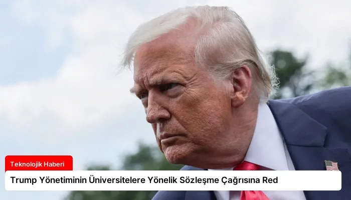 Trump Yönetiminin Üniversitelere Yönelik Sözleşme Çağrısına Red