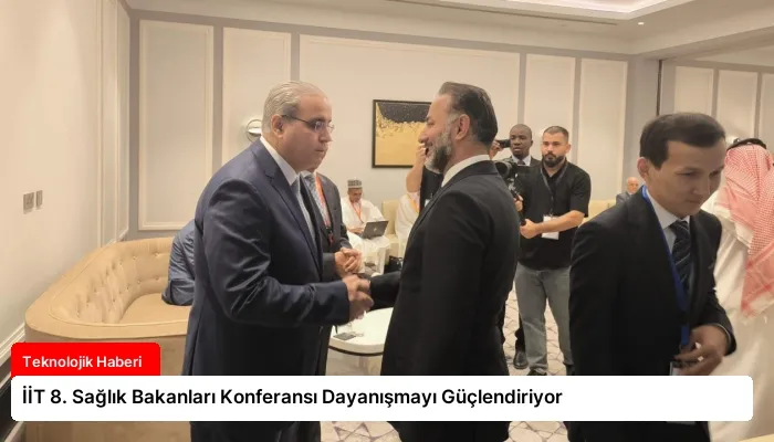 İİT 8. Sağlık Bakanları Konferansı Dayanışmayı Güçlendiriyor